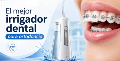 mejor irrigador dental para ortodoncias